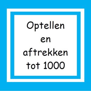 05. Optellen en Aftrekken tot 1000